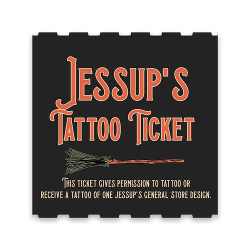 Jessup's General Store Tattoo Ticket | Jessups General Store
